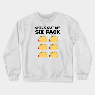 Taco - Check out my six pack Crewneck Sweatshirt